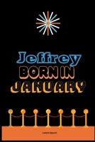 Jeffrey Born In January: An Appreciation Gift - Gift for Men/Boys, Unique Present (Personalised Name Notebook For Men/Boys) 165327557X Book Cover