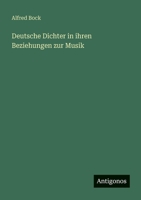 Deutsche Dichter in ihren Beziehungen zur Musik 336861388X Book Cover