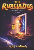 The Ridiculous: A Sci-Fi Comedy Adventure (Book 1): 42% More Laughs, Ahas & Absurdity (The Ridiculous Series) 173801200X Book Cover