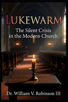 LUKEWARM: The Silent Crisis in the Modern Church B0GXW8RJJF Book Cover