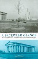 A Backward Glance: The Southern Renascence, the Autobiographical Epic, and the Classical Legacy 1572336595 Book Cover