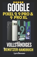 Google Pixel 9, 9 Pro & 9 Pro XL Vollständiges Benutzerhandbuch: Umfassendes Handbuch mit Illustrationen für die Pixel-9-Serie: Android 14 meistern ... für Anfänger und Senioren (German Edition) B0DPLCFBMJ Book Cover