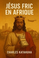 JESUS FRIC EN AFRIQUE (French Edition) B0FRXGQGL5 Book Cover