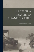 La Serbie a Travers La Grande Guerre 1018546944 Book Cover