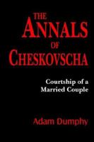 The Annals of Cheskovscha: (Courtship of a Married Couple) 142593157X Book Cover