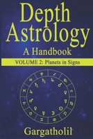 Depth Astrology: An Astrological Handbook, Volume 2 -- Planets in Signs 1791943411 Book Cover