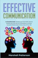 Effective Communication: An Essential Guide: Develop your Social Skills, Improve Empath and Learn the Art of Persuasion to Achieve Successful Relationships in Every Area of Your Life 1691016233 Book Cover