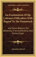 An Examination of Bp. Colenso's Difficulties with Regard to the Pentateuch 1432636154 Book Cover