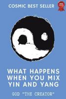 What happens when you mix Yin and Yang 1720352453 Book Cover