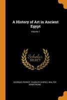 A History of Art in Ancient Egypt; Volume 1 1016957645 Book Cover