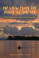 My View from the House by the Sea: A Life Transformed by Samoa and the Peace Corps 0994120311 Book Cover