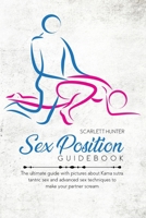 Sex Position Guidebook: The ultimate guide with pictures about Kama sutra, tantric sex and advanced sex techniques to make your partner scream 1802662634 Book Cover