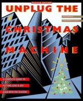 Unplug the Christmas Machine: A Complete Guide to Putting Love and Joy Back into the Season 0688109616 Book Cover