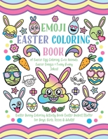 Emoji Easter Coloring Book: of Easter Egg Coloring, Cute Animals, Easter Emojis & Funny Bunny Jokes! Easter Bunny Coloring Activity Book, Easter Basket Stuffer for Boys, Girls, Teens & Adults! 198573060X Book Cover