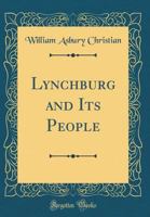 Lynchburg and Its People (Classic Reprint) 0331571463 Book Cover