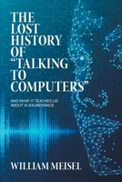 The Lost History of “Talking to Computers”: And What It Teaches Us About AI Exuberance 1665773138 Book Cover