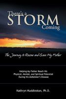 There's a Storm Coming: The Journey to Rescue and Save My Father: Helping My Father Achieve His Mental, Physical, and Spiritual Potential Duri 1449705979 Book Cover