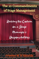 The 10 Commandments of Stage Management: Raising the Curtain on a Stage Manager's Responsibilities B08GLJ3BW5 Book Cover