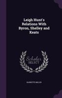 Leigh Hunt's Relations With Byron, Shelley and Keats 1544643160 Book Cover