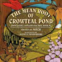 The Mean Root of Crowteal Pond: Inside a Hollow Oak Tree, Book #4 1438954069 Book Cover