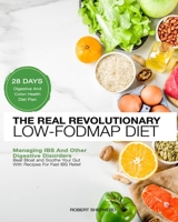 Low-Fodmap Diet: Real Revolutionary 28 Days Digestive And Colon Health Diet Plan to Beat Bloat and Soothe Your Gut with Recipes For Fast IBS Relief  Managing IBS and Other Digestive Disorders B085RTT1T8 Book Cover