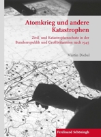 Atomkrieg Und Andere Katastrophen: Zivil- Und Katastrophenschutz in Der Bundesrepublik Und Großbritannien Nach 1945 3506787454 Book Cover