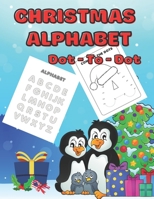 Christmas Alphabet Dot-To-Dot: Connect The Dots Puzzles For Fun And Learning Perfect Gift For Christmas Or Birthday For Girls And Boys B08L9XXWQR Book Cover