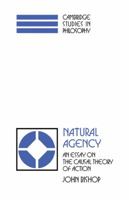 Natural Agency: An Essay on the Causal Theory of Action (Cambridge Studies in Philosophy): An Essay on the Causal Theory of Action (Cambridge Studies in Philosophy) 0521063973 Book Cover