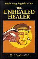 Reich, Jung, Regardie & Me: Unhealed Healer. 1561840327 Book Cover