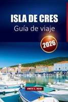 Isla De Cres Guía De Viaje 2026: Descubra playas, rutas de senderismo, cocina y rutas de ferry con planes de itinerario en la joya del Adriático de Croacia (Spanish Edition) B0FR4CKL1J Book Cover