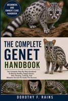 THE COMPLETE GENET HANDBOOK: The Complete Step-By-Step Handbook To Raising Healthy, Happy Genets: Diet, Housing, Training, And Behavior Secrets For Exotic Pet Success B0H1WTZT5P Book Cover