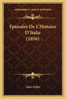 Episodes De L'Histoire D'Italie (1856) 1246597748 Book Cover