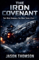 The Iron Covenant: They Were Criminals. She Made Them a Fleet B0GVZPWZRW Book Cover