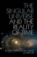 The Singular Universe and the Reality of Time 1107423988 Book Cover