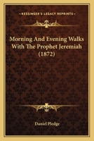 Morning And Evening Walks With The Prophet Jeremiah 1164907654 Book Cover