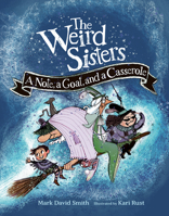 The Weird Sisters: A Note, a Goat, and a Casserole 1771474564 Book Cover