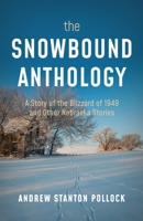 The Snowbound Anthology (A Story of the Blizzard of 1949 & Other Nebraska Stories) 1733392602 Book Cover