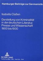 Darstellung Von Kriminalitaet in Der Deutschen Literatur, Presse Und Wissenschaft 1900 Bis 1930 3820414487 Book Cover