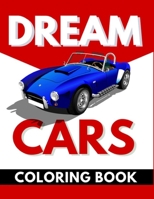 Dream Cars Coloring Book: Cars, Muscle Cars and More / Perfect For Car Lovers To Relax / Hours of Coloring Fun B08K3YHZ59 Book Cover