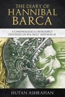 The Diary of Hannibal Barca: A Chronological Retrospect Centered on Polybius' Histories III (Meta-Chronology Series) 1999798228 Book Cover