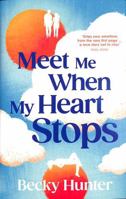 Meet Me When My Heart Stops: ‘An emotional rollercoaster ... perfect for fans of One Day’ Sunday Mail 1838958703 Book Cover