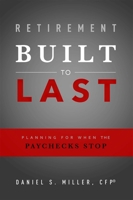 Retirement Built to Last: Planning for When the Paychecks Stop 1599326965 Book Cover