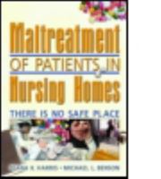 Maltreatment Of Patients In Nursing Homes: There Is No Safe Place 0789023261 Book Cover