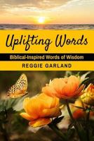 Uplifting Words: Biblical-Inspired Words of Wisdom 0692893067 Book Cover
