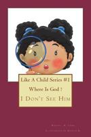 Where is God?: I Don't See Him 1985309394 Book Cover