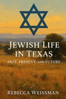 Jewish Life in Texas: Past, Present, and Future B0F673SV1P Book Cover