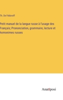 Petit manuel de la langue russe à l'usage des Français; Prononciation, grammaire, lecture et homonimes russes 3382710730 Book Cover