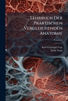 Lehrbuch Der Praktischen Vergleichenden Anatomie, Volume 2 1174262966 Book Cover