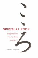 Spiritual Ends (New Interventions in Japanese Studies) 0520388666 Book Cover
