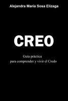 Creo: Gu�a pr�ctica para comprender y vivir el Credo 1544007469 Book Cover